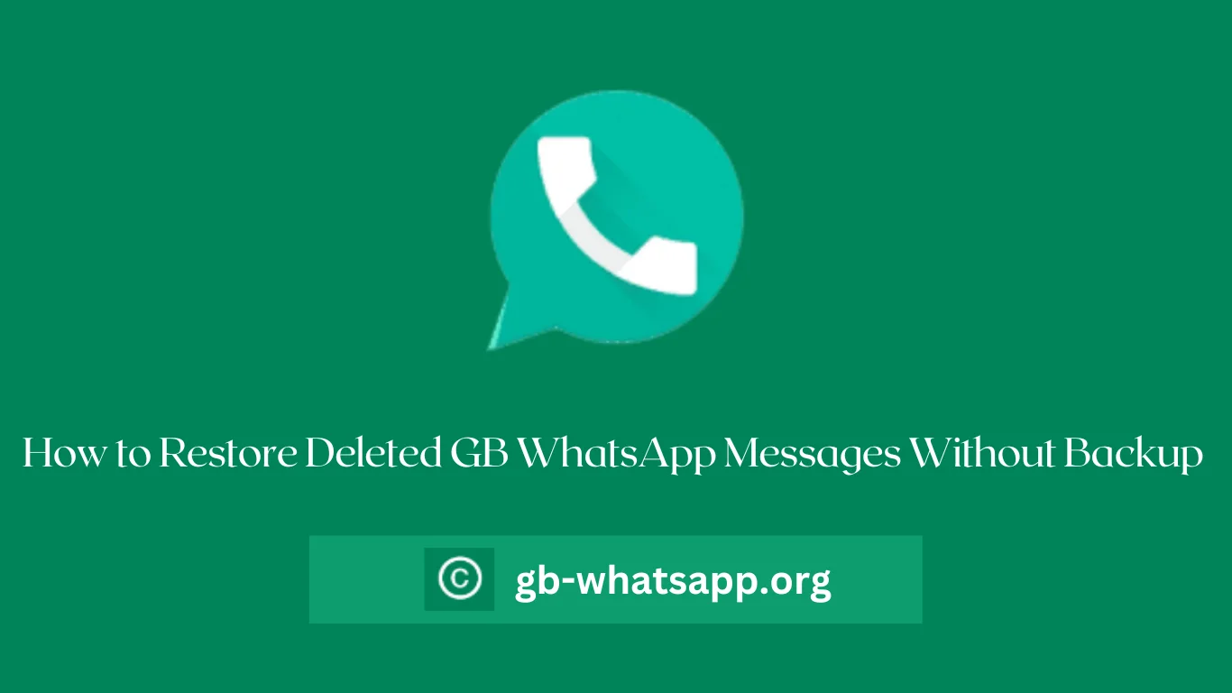 How to Restore Deleted GB WhatsApp Messages Without Backup