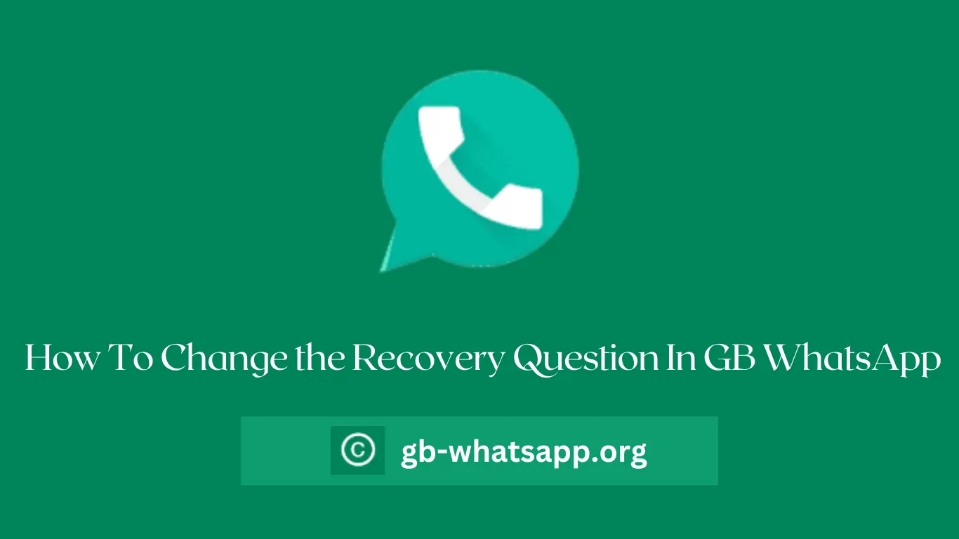 How To Change the Recovery Question In GB WhatsApp
