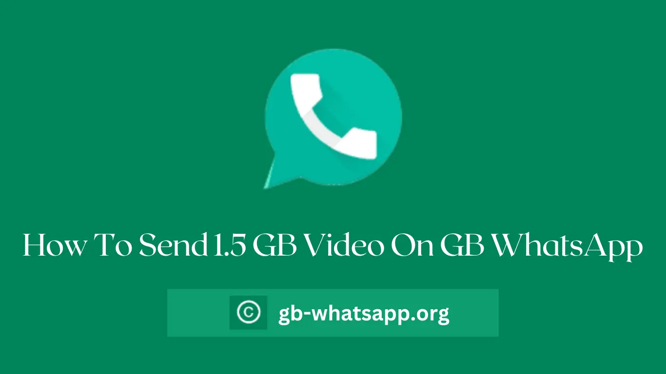 How To Send 1.5 GB Video On GB WhatsApp
