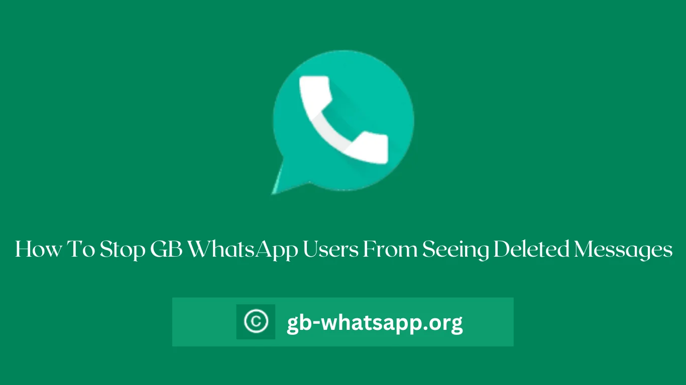 How To Stop GB WhatsApp Users From Seeing Deleted Messages