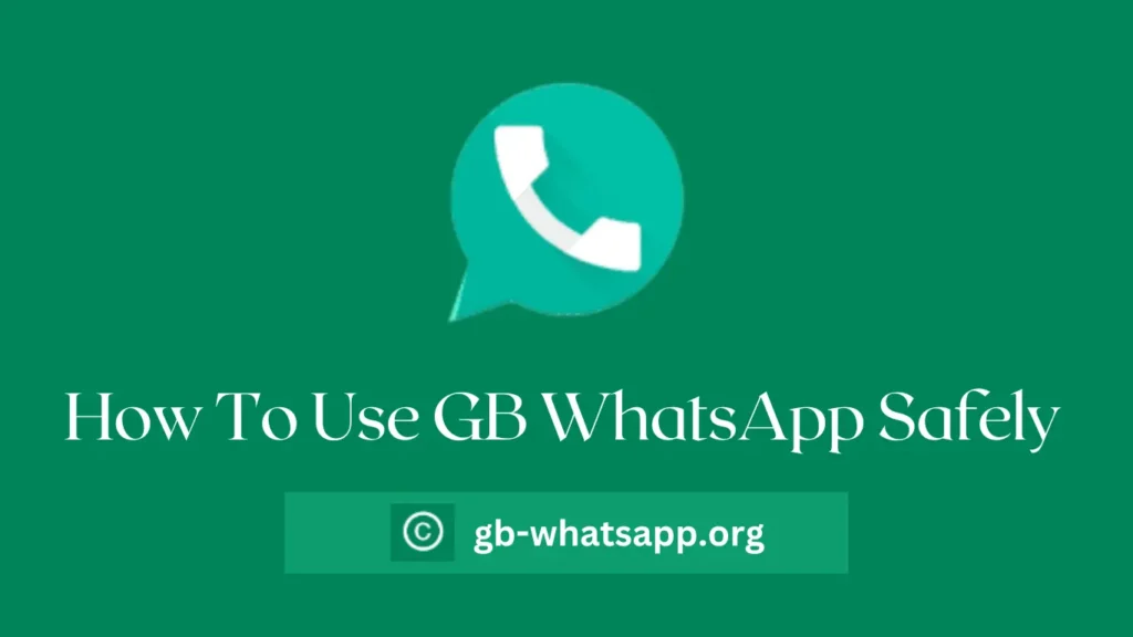 How To Use GB WhatsApp Safely