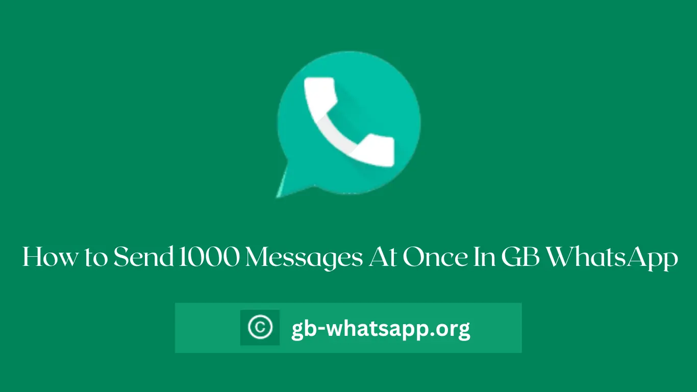 How to Send 1000 Messages At Once In GB WhatsApp